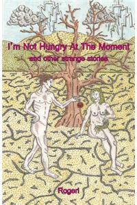I'm Not Hungry at the Moment and Other Short Stories