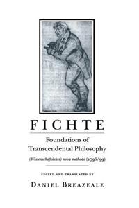 Fichte: Foundations of Transcendental Philosophy (Wissenschaftslehre) Nova Methodo (1796-99)