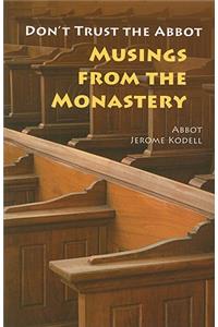 Don't Trust the Abbot: Musings from the Monastery