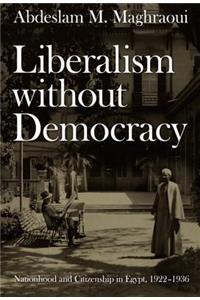 Liberalism without Democracy