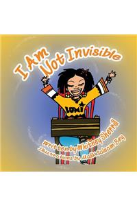 I Am Not Invisible