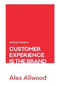 Customer Experience Is the Brand