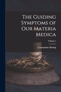 Guiding Symptoms of Our Materia Medica; Volume 1