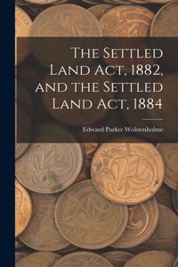 Settled Land Act, 1882, and the Settled Land Act, 1884