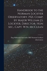 Handbook to the Norman Lockyer Observatory. 1921. Comp. by Major William J.S. Lockyer, Director. Hon sec., Capt. W.N. McClean