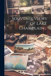 Souvenir Views of Lake Champlain ..