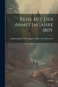 Reise mit der Armee im Jahre 1809.