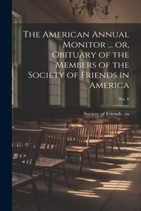 American Annual Monitor ... or, Obituary of the Members of the Society of Friends in America; No. 6