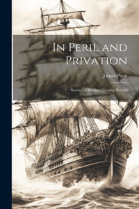 In Peril and Privation