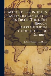 Aelteste Urkunde des Menschengeschlechts. Erster Theil. Ein enach Jahrtausenden enthüllte heilige Schrift