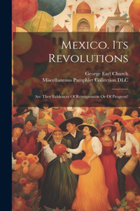 Mexico. Its Revolutions