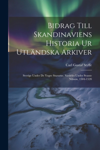 Bidrag Till Skandinaviens Historia Ur Utländska Arkiver