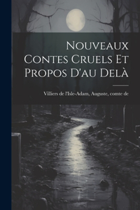 Nouveaux Contes Cruels Et Propos D'au Delà