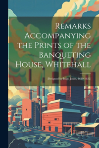 Remarks Accompanying the Prints of the Banqueting House, Whitehall