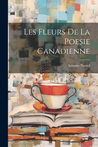 Les Fleurs De La Poesie Canadienne