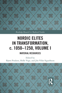 Nordic Elites in Transformation, c. 1050-1250, Volume I