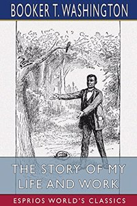 Story of My Life and Work (Esprios Classics)
