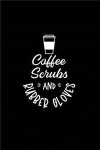 Coffee Scrubs and Rubber Gloves