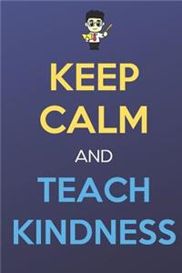 Keep Calm And Teach Kindness