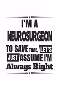 I'm A Neurosurgeon To Save Time, Let's Just Assume I'm Always Right