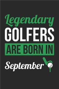 Golf Notebook - Legendary Golfers Are Born In September Journal - Birthday Gift for Golfer Diary