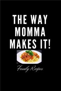 The Way Momma Makes It! - Family Recipes