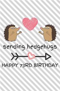 Sending Hedgehugs Happy 73rd Birthday