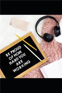 Be Proud of How Hard You Are Working