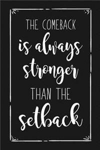 The Comeback is always Stronger than the Setback