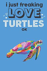 I Just Freaking Love Turtles Ok