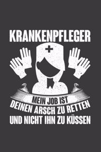 Krankenpfleger Mein Job ist deinen Arsch zu retten und nicht ihn zu küssen