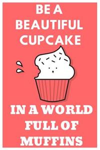 Be a Cupcake in a World Full of Muffins