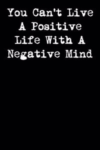 You Can't Live a Positive Life with a Negative Mind