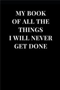 My Book of All the Things I Will Never Get Done