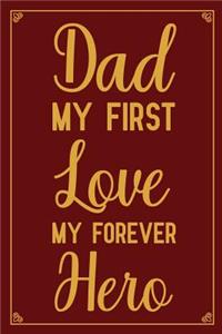 Dad My First Love My Forever Hero