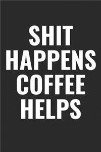 Shit Happens Coffee Helps