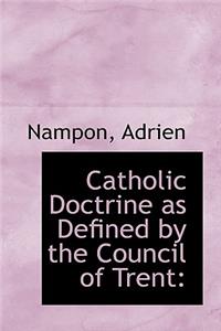 Catholic Doctrine as Defined by the Council of Trent