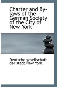 Charter and By-Laws of the German Society of the City of New-York