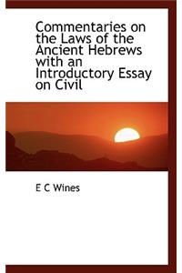 Commentaries on the Laws of the Ancient Hebrews with an Introductory Essay on Civil