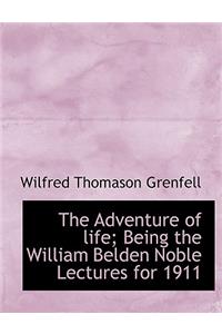 The Adventure of Life; Being the William Belden Noble Lectures for 1911