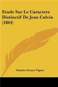 Etude Sur Le Caractere Distinctif De Jean Calvin (1864)