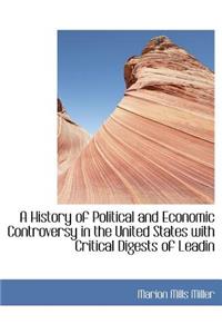 A History of Political and Economic Controversy in the United States with Critical Digests of Leadin