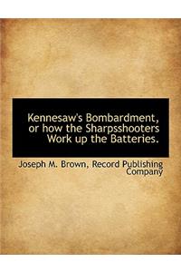 Kennesaw's Bombardment, or How the Sharpsshooters Work Up the Batteries.