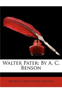 Walter Pater: By A. C. Benson