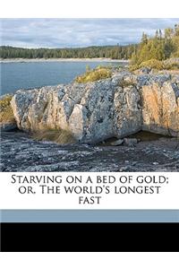 Starving on a Bed of Gold; Or, the World's Longest Fast