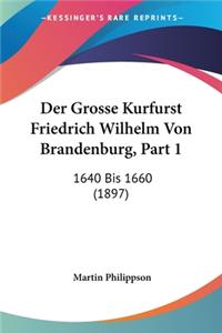 Grosse Kurfurst Friedrich Wilhelm Von Brandenburg, Part 1