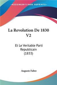 Revolution De 1830 V2: Et Le Veritable Parti Republicain (1833)