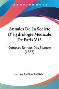 Annales De La Societe D'Hydrologie Medicale De Paris V13: Comptes Rendus Des Seances (1867)