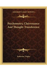 Psychometry, Clairvoyance and Thought-Transference