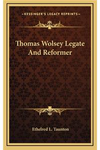 Thomas Wolsey Legate and Reformer
